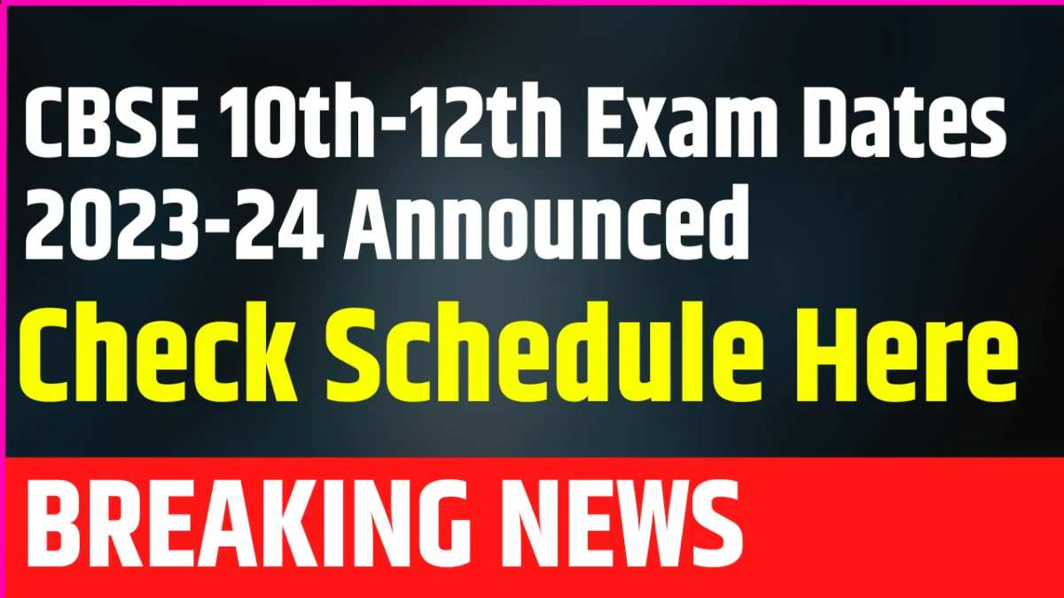 “CBSE 10th-12th Exam Dates 2023-24 Announced: Check Schedule Here”